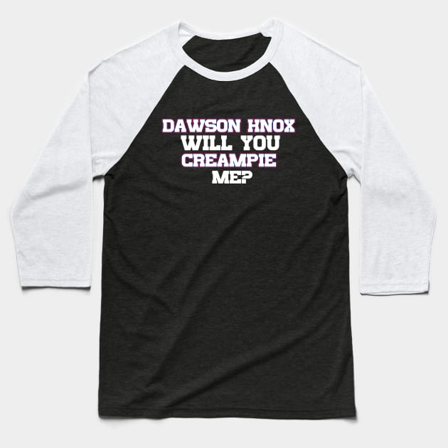 Dawson Knox Will You Creampie Me Baseball T-Shirt by Table Smashing